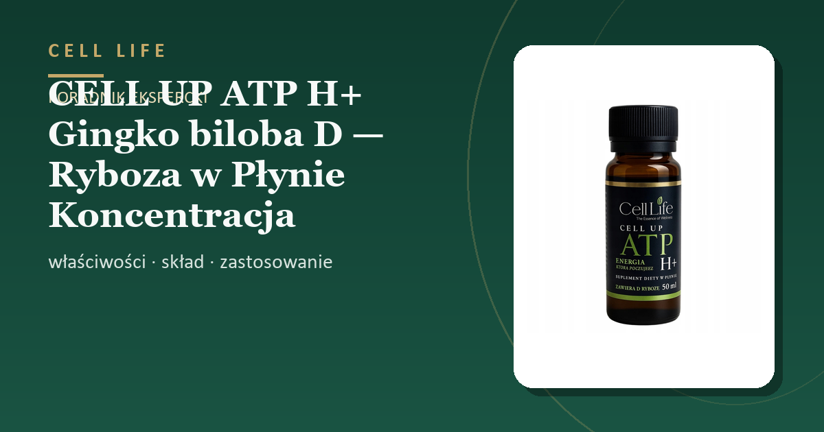 CELL UP ATP H+ Gingko biloba D — Ryboza w Płynie Koncentracja Energia — właściwości, skład i zastosowanie