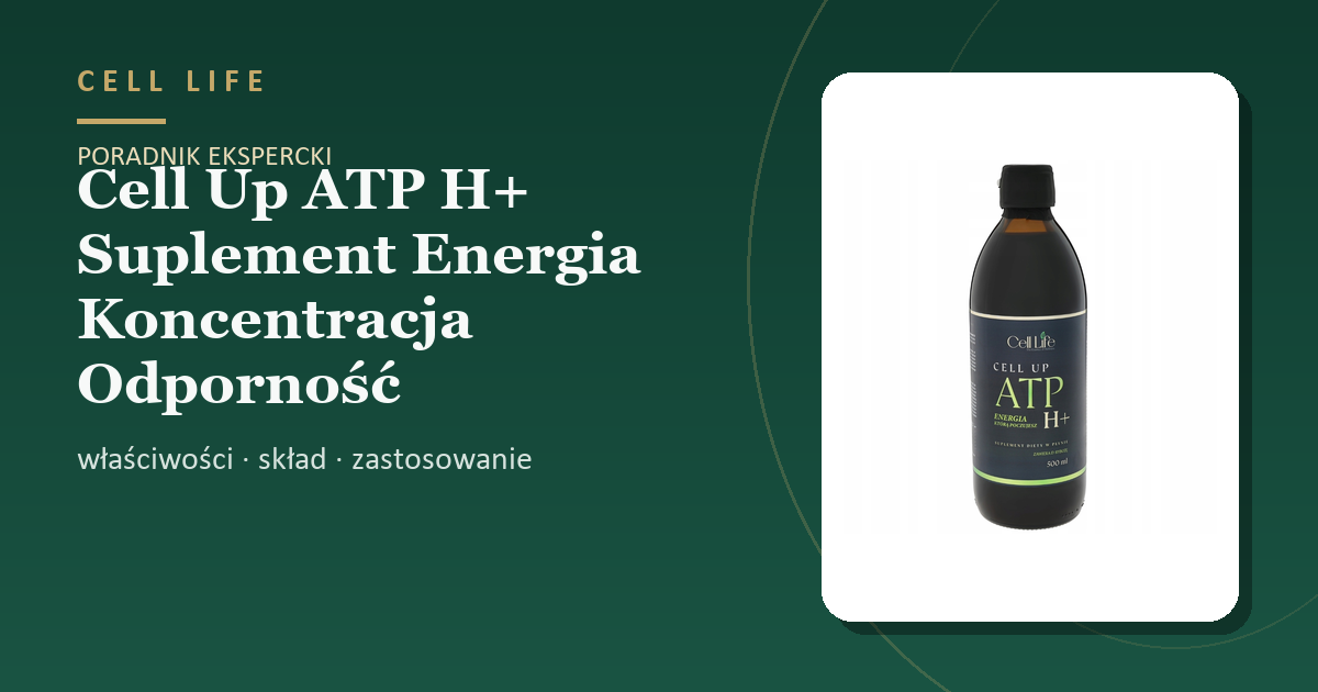 Cell Up ATP H+ Suplement Energia Koncentracja Odporność — właściwości, skład i zastosowanie