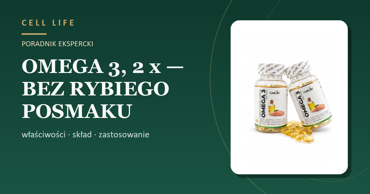 OMEGA 3, 2 x — BEZ RYBIEGO POSMAKU — właściwości, skład i zastosowanie