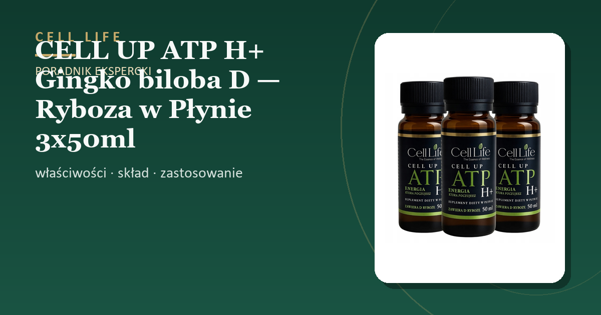 CELL UP ATP H+ Gingko biloba D — Ryboza w Płynie 3x50ml Koncentracja Energia — właściwości, skład i zastosowanie