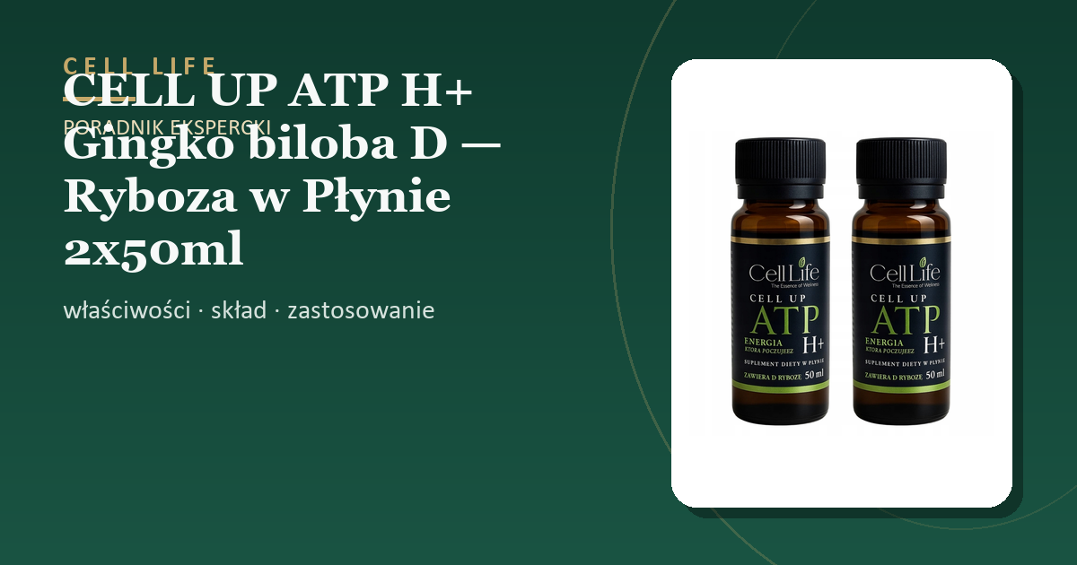 CELL UP ATP H+ Gingko biloba D — Ryboza w Płynie 2x50ml Koncentracja Energia — właściwości, skład i zastosowanie
