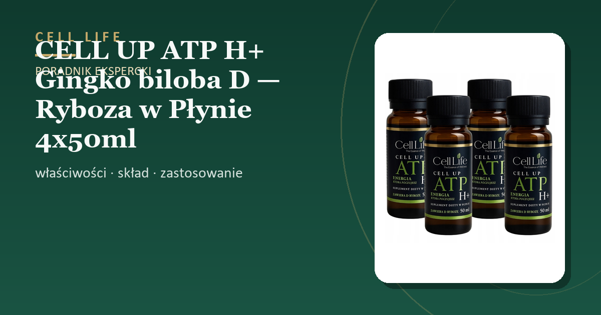 CELL UP ATP H+ Gingko biloba D — Ryboza w Płynie 4x50ml Koncentracja Energia — właściwości, skład i zastosowanie