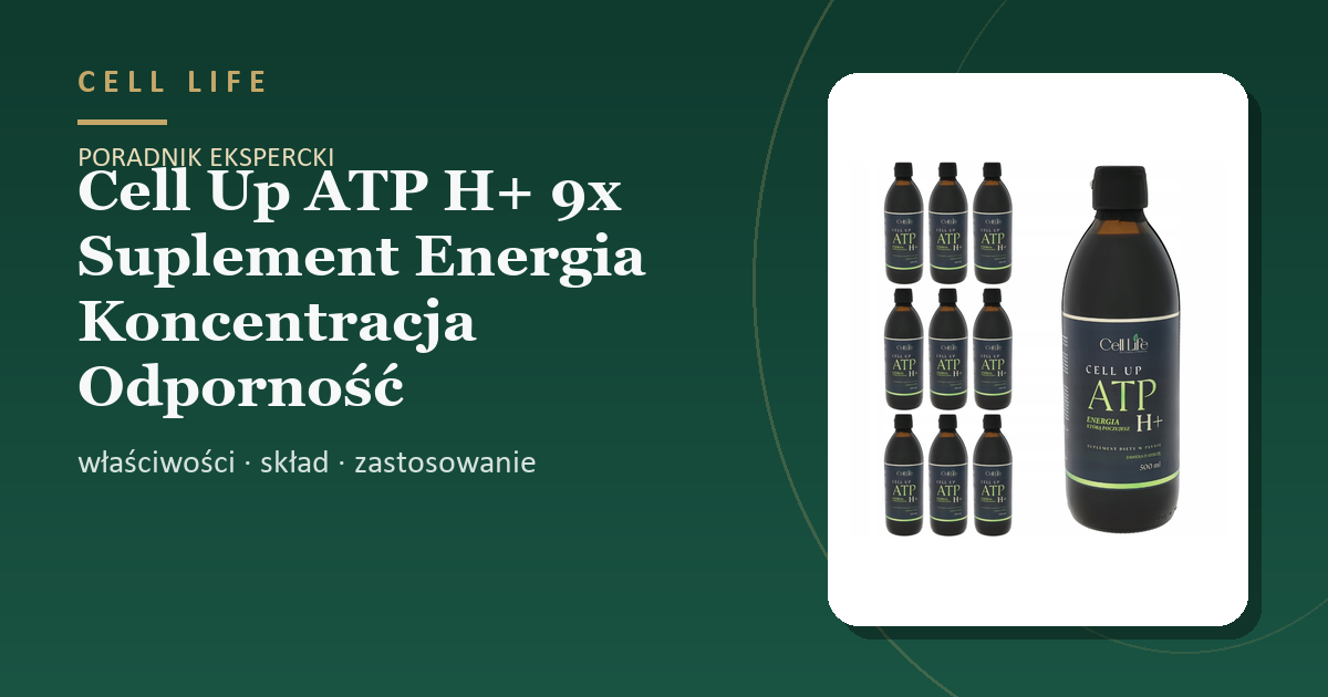 Cell Up ATP H+ 9x Suplement Energia Koncentracja Odporność — właściwości, skład i zastosowanie