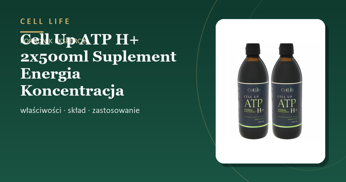 Cell Up ATP H+ 2x500ml Suplement Energia Koncentracja Odporność — właściwości, skład i zastosowanie