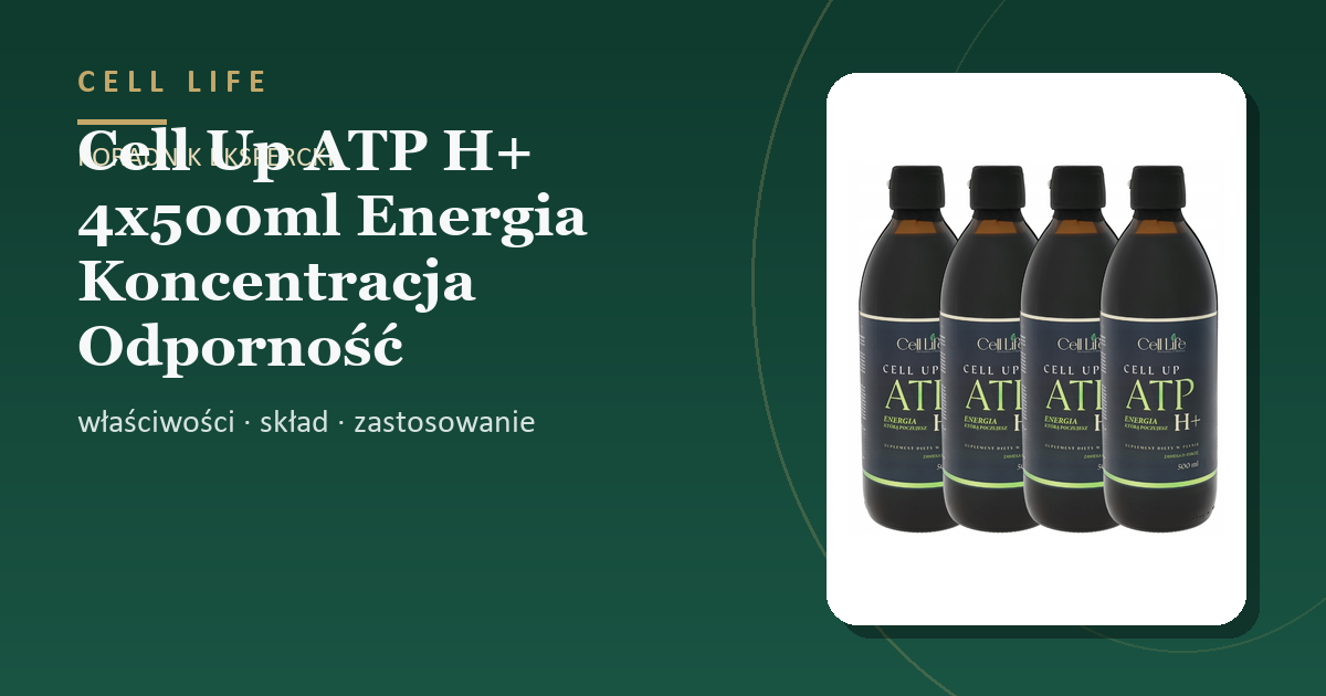 Cell Up ATP H+ 4x500ml Energia Koncentracja Odporność Suplement — właściwości, skład i zastosowanie