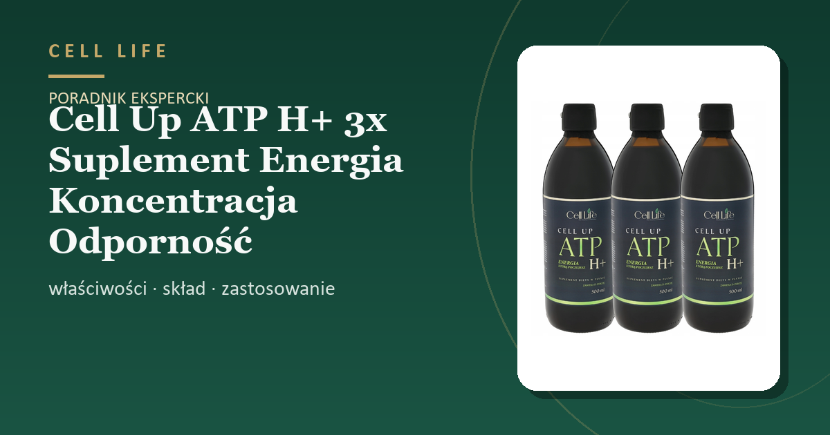 Cell Up ATP H+ 3x Suplement Energia Koncentracja Odporność — właściwości, skład i zastosowanie