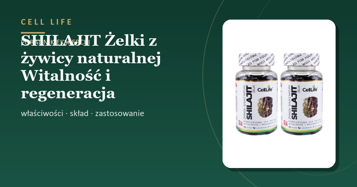 SHILAJIT Żelki z żywicy naturalnej Witalność i regeneracja organizmu — właściwości, skład i zastosowanie