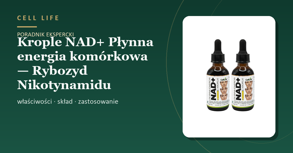 Krople NAD+ Płynna energia komórkowa — Rybozyd Nikotynamidu — właściwości, skład i zastosowanie