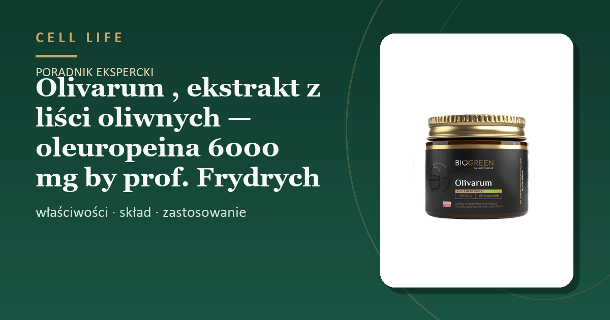 Olivarum , ekstrakt z liści oliwnych — oleuropeina 6000 mg by prof. Frydrych — właściwości, skład i zastosowanie