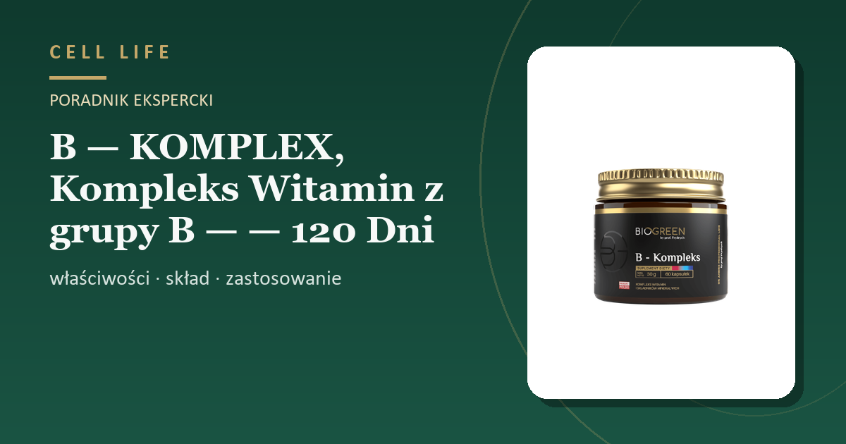 B — KOMPLEX, Kompleks Witamin z grupy B — — 120 Dni — właściwości, skład i zastosowanie
