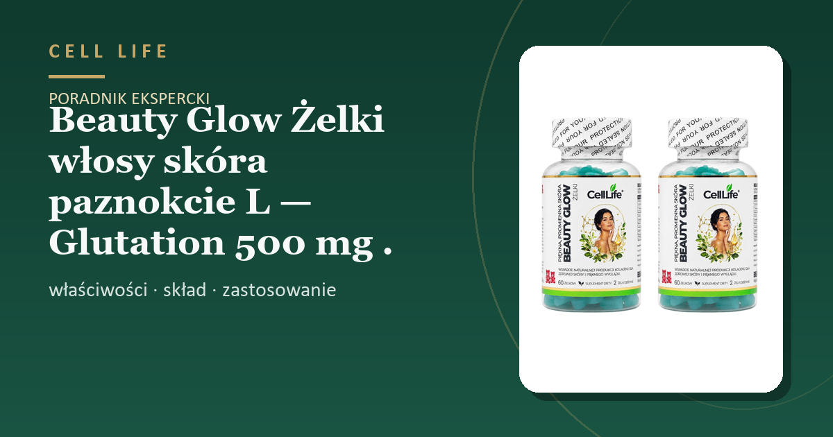 Beauty Glow Żelki włosy skóra paznokcie L — Glutation 500 mg . — właściwości, skład i zastosowanie